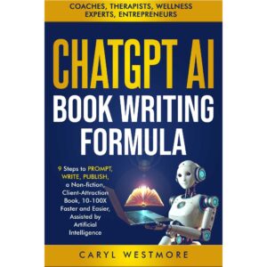 Caryl Westmore- ChatGPT AI Book Writing Formula--by Caryl Westmore