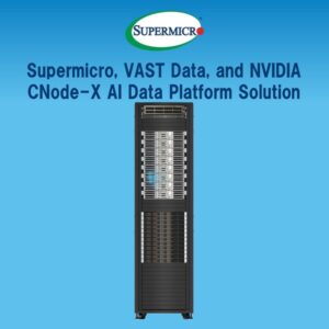 Supermicro与VAST Data携手NVIDIA推出全新企业级AI数据平台解决方案，加速AI工厂部署