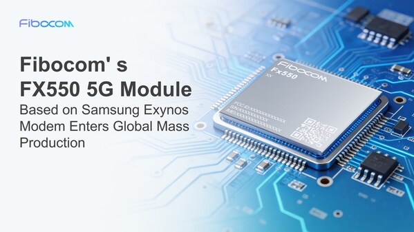 新たなマイルストーンを達成！Samsung Exynos Modemを搭載したFibocomのFx550 5Gモジュールが世界的な量産を開始